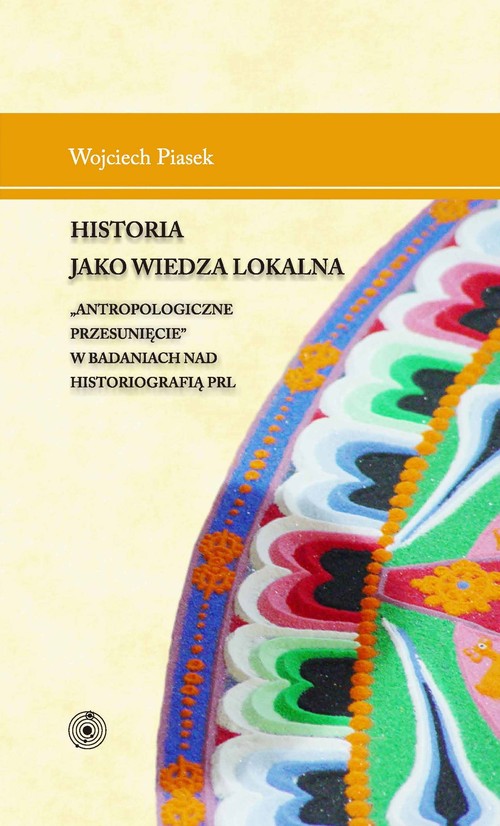 EBOOK Historia jako wiedza lokalna. "Antropologiczne przesunięcie" w badaniach nad historiografią PRL