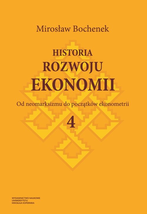 EBOOK Historia rozwoju ekonomii, t. 4: Od neomarksizmu do początków ekonometrii