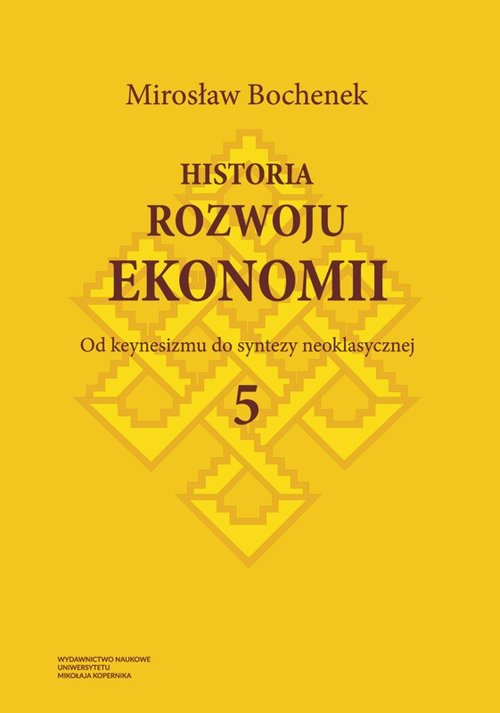 EBOOK Historia rozwoju ekonomii, t. 5: Od keynesizmu do syntezy neoklasycznej