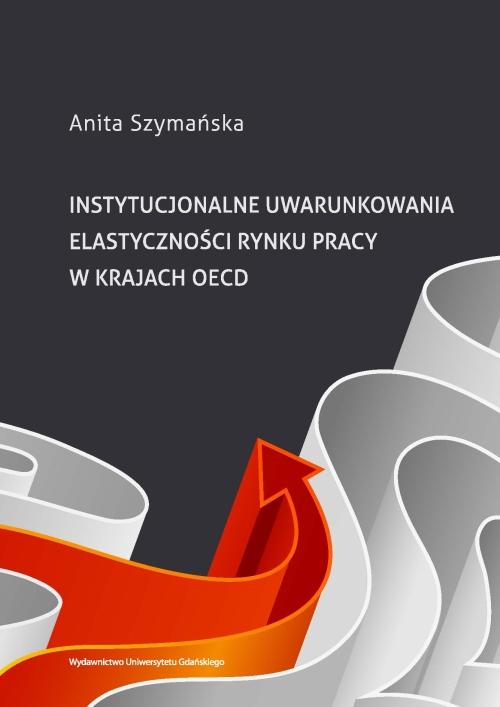 EBOOK Instytucjonalne uwarunkowania elastyczności rynku pracy w krajach OECD