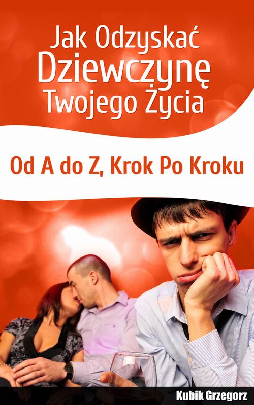 EBOOK Jak odzyskać dziewczynę twojego życia. Od A do Z. Krok po kroku