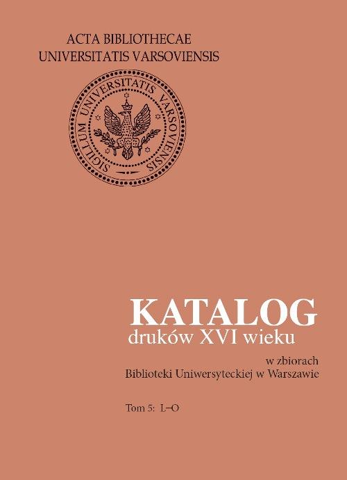 EBOOK Katalog druków XVI wieku w zbiorach Biblioteki Uniwersyteckiej w Warszawie. Tom 5: L-O