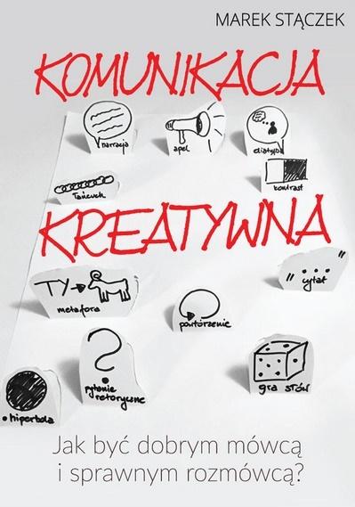 EBOOK Komunikacja kreatywna. Jak być dobrym mówcą i sprawnym rozmówcą