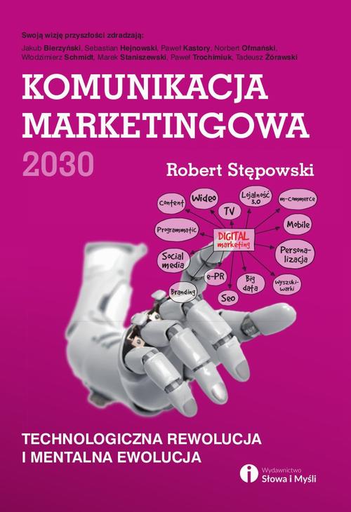 EBOOK Komunikacja marketingowa 2030. Technologiczna rewolucja i mentalna ewolucja