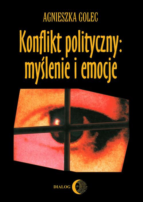 EBOOK Konflikt polityczny: myślenie i emocje. Raport z badania polskich polityków
