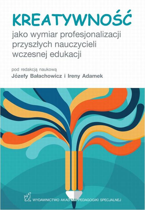 EBOOK Kreatywność jako wymiar profesjonalizacji przyszłych nauczycieli wczesnej edukacji