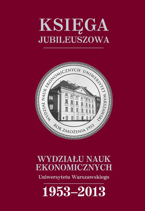 EBOOK Księga jubileuszowa Wydziału Nauk Ekonomicznych UW (1953-2013)