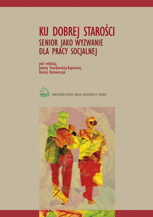 EBOOK Ku dobrej starości. Senior jako wyzwanie dla pracy socjalnej