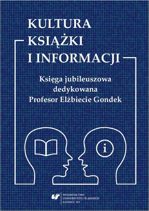 EBOOK Kultura książki i informacji. Księga jubileuszowa dedykowana Profesor Elżbiecie Gondek