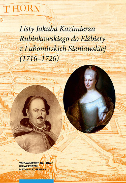 EBOOK Listy Jakuba Kazimierza Rubinkowskiego do Elżbiety z Lubomirskich Sieniawskiej (1716-1726)
