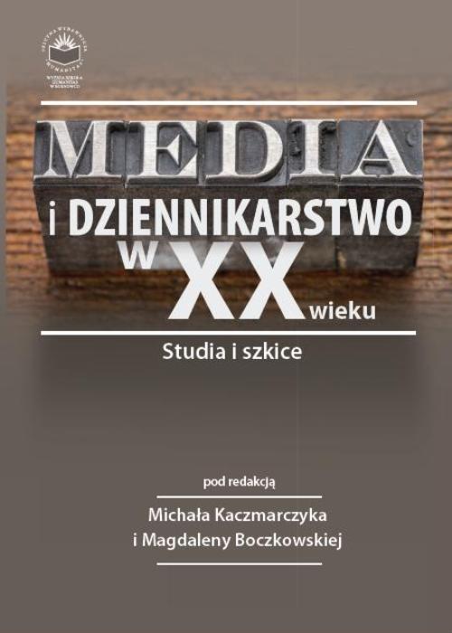 EBOOK Media i dziennikarstwo w XX wieku. Studia i szkice