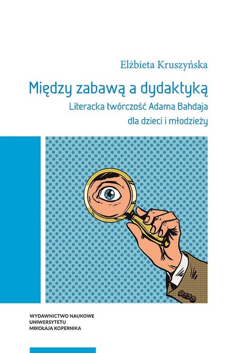EBOOK Między zabawą a dydaktyką. Literacka twórczość Adama Bahdaja dla dzieci i młodzieży