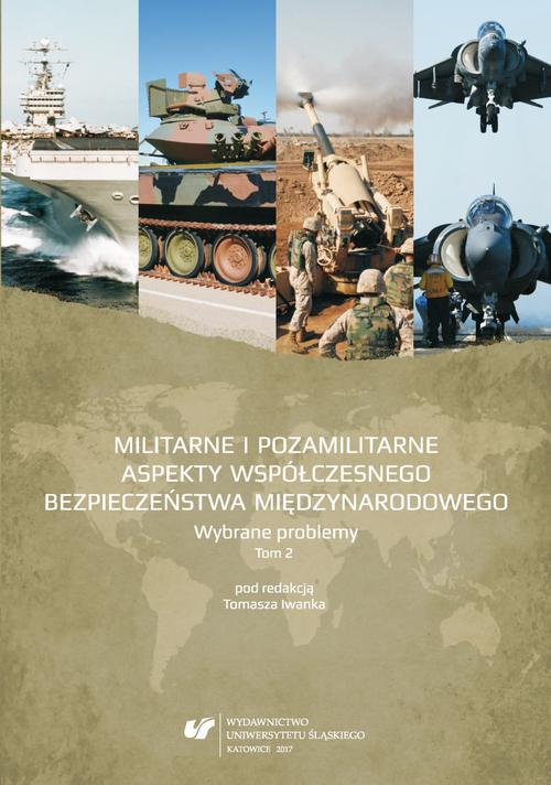 EBOOK Militarne i pozamilitarne aspekty współczesnego bezpieczeństwa międzynarodowego. Wybrane problemy. T. 2