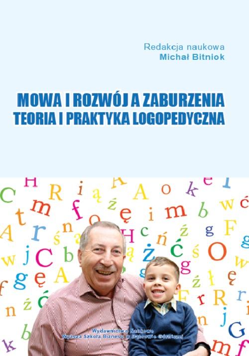 EBOOK Mowa i rozwój a zaburzenia. Teoria i praktyka logopedyczna