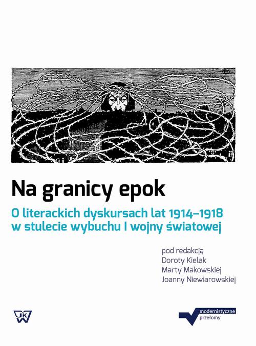 EBOOK Na granicy epok. O literackich dyskursach lat 1914-1918 w stulecie wybuchu I wojny światowej