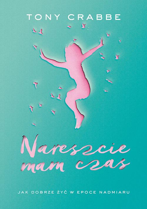 EBOOK Nareszcie mam czas. Jak dobrze żyć w epoce nadmiaru