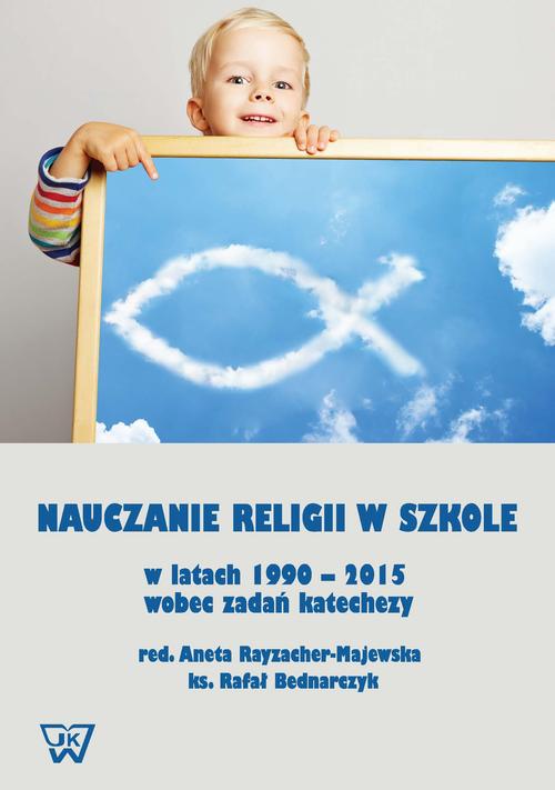 EBOOK Nauczanie religii w szkole w latach 1990-2015 wobec wyzwań katechezy