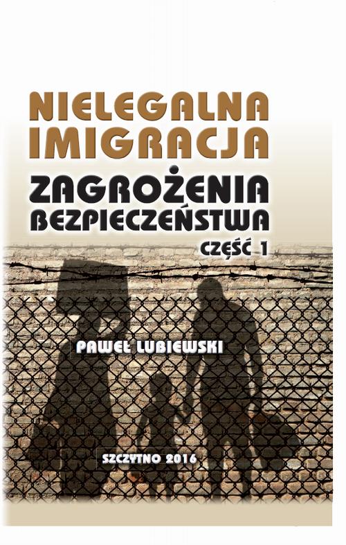 EBOOK Nielegalna imigracja. Zagrożenia bezpieczeństwa. Część I.