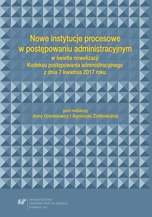 EBOOK Nowe instytucje procesowe w postępowaniu administracyjnym w świetle nowelizacji Kodeksu postępowania administracyjnego z dnia 7 kwietnia 2017 roku