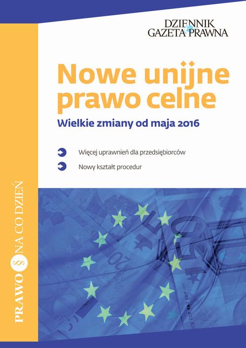 EBOOK Nowe unijne prawo celne Wielkie zmiany od maja 2016