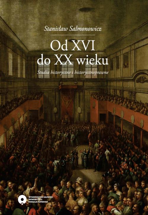 EBOOK Od XVI do XX wieku. Studia historyczne i historycznoprawne