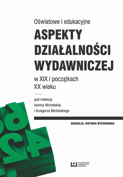 EBOOK Oświatowe i edukacyjne aspekty działalności wydawniczej w XIX i początkach XX wieku