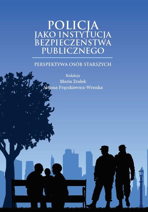 EBOOK Policja jako instytucja bezpieczeństwa publicznego. Perspektywa osób starszych