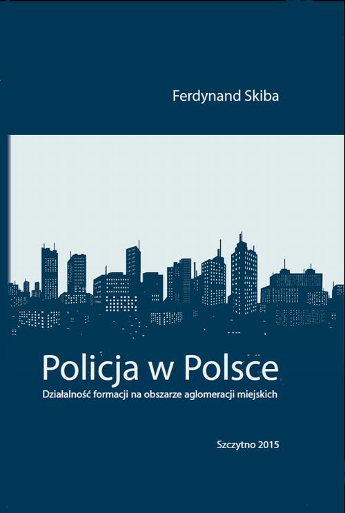 EBOOK Policja w Polsce. Działalność formacji na obszarze aglomeracji miejskich