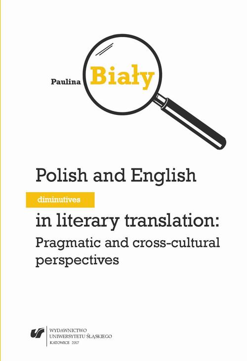 EBOOK Polish and English diminutives in literary translation: Pragmatic and cross-cultural perspectives