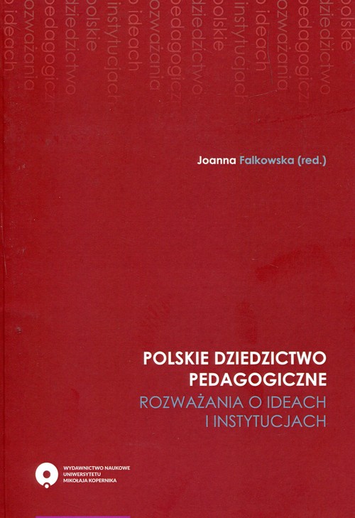 EBOOK Polskie dziedzictwo pedagogiczne. Rozważania o ideach i instytucjach
