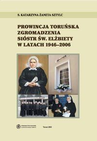 EBOOK Prowincja Toruńska Zgromadzenia Sióstr Św. Elżbiety w latach 1946-2006