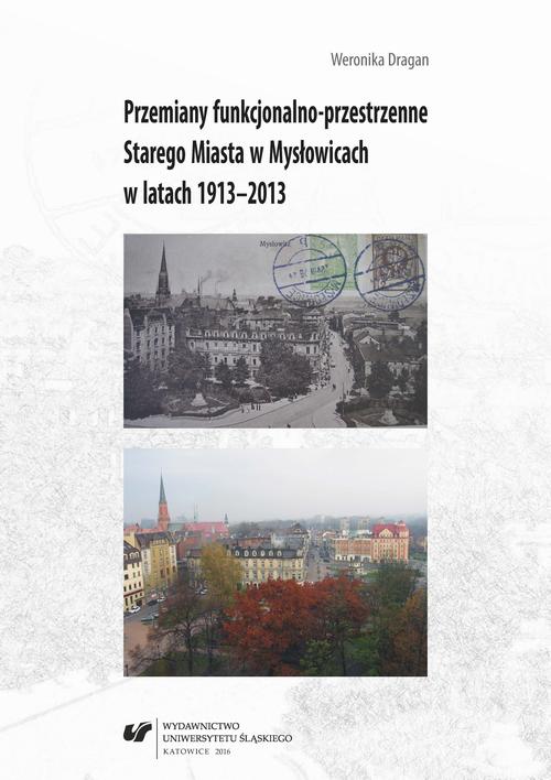 EBOOK Przemiany funkcjonalno-przestrzenne Starego Miasta w Mysłowicach w latach 1913–2013