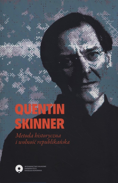 EBOOK Quentin Skinner. Metoda historyczna i wolność republikańska