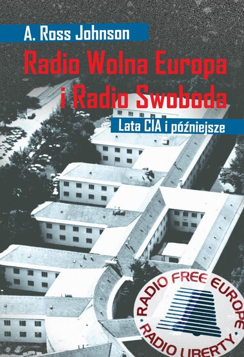 EBOOK Radio Wolna Europa i Radio Swoboda. Lata CIA i późniejsze