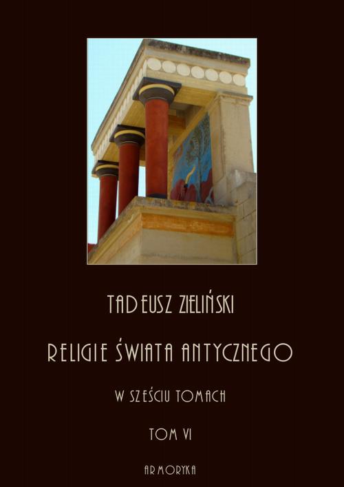 EBOOK Religie świata antycznego. W sześciu tomach. Tom VI: Religia Rzeczypospolitej Rzymskiej, część druga