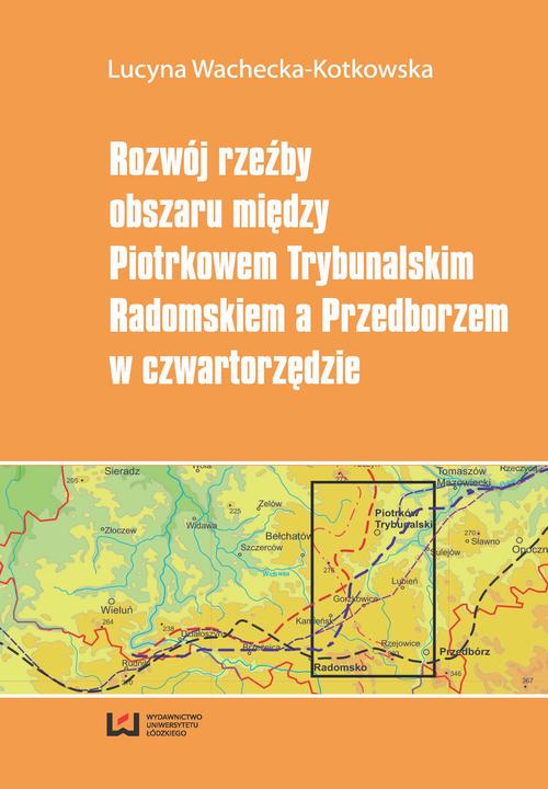 EBOOK Rozwój rzeźby obszaru między Piotrkowem Trybunalskim, Radomskiem a Przedborzem w czwartorzędzie