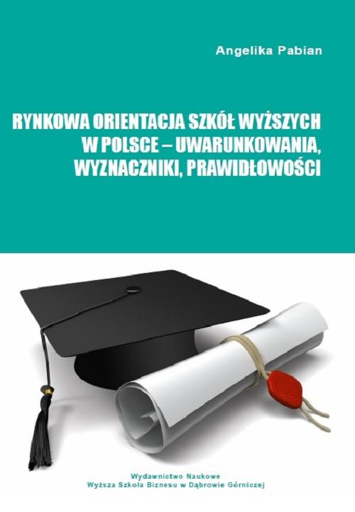 EBOOK Rynkowa orientacja szkół wyższych w Polsce – uwarunkowania, wyznaczniki, prawidłowości