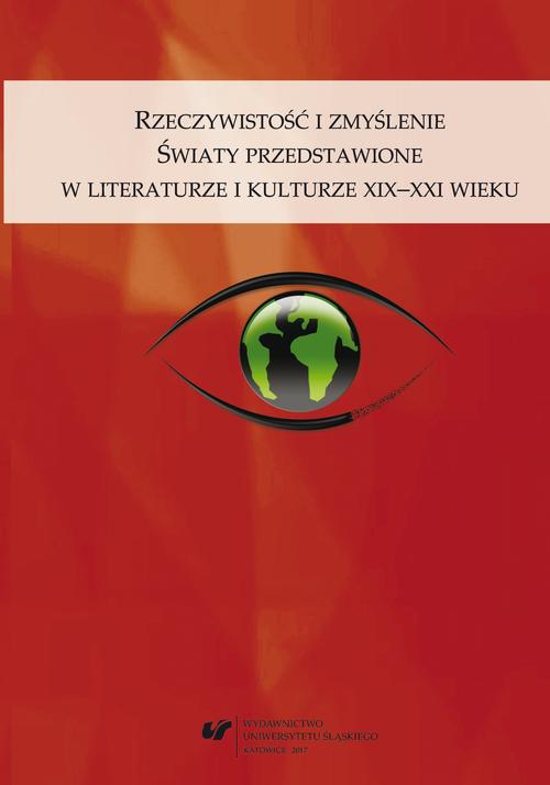 EBOOK Rzeczywistość i zmyślenie. Światy przedstawione w literaturze i kulturze XIX–XXI wieku