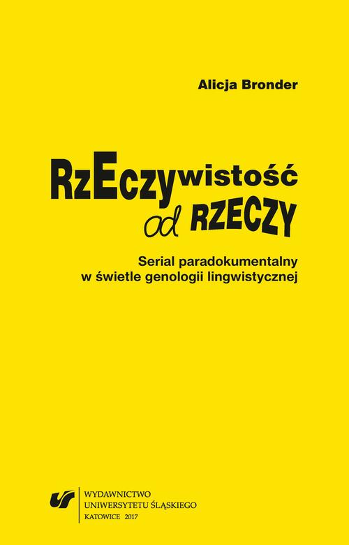 EBOOK Rzeczywistość od rzeczy. Serial paradokumentalny w świetle genologii lingwistycznej