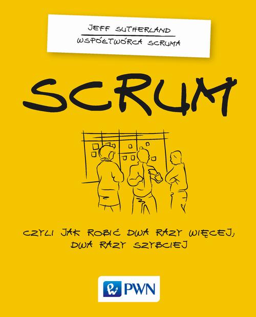 EBOOK Scrum. Czyli jak robić dwa razy więcej dwa razy szybciej