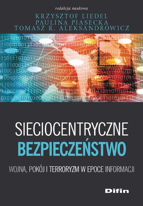 EBOOK Sieciocentryczne bezpieczeństwo. Wojna, pokój i terroryzm w epoce informacji