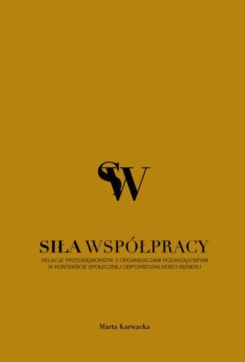 EBOOK Siła współpracy. Relacje przedsiębiorstw z organizacjami pozarządowymi w kontekście społecznej odpowiedzialności biznesu