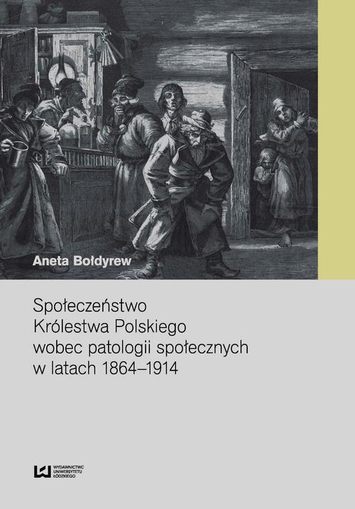 EBOOK Społeczeństwo Królestwa Polskiego wobec patologii społecznych w latach 1864-1914