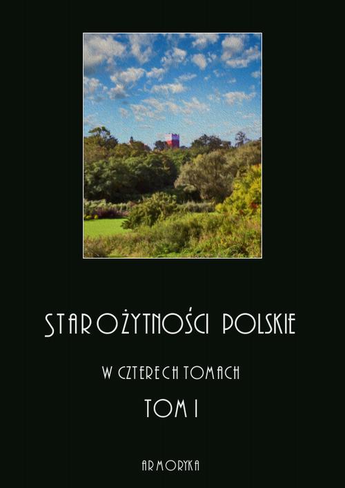 EBOOK Starożytności polskie w czterech tomach: tom I