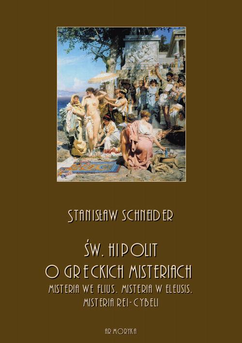 EBOOK Św. Hipolit o greckich misteriach: misteria we Flius, misteria w Eleusis, misteria Rei-Cybeli