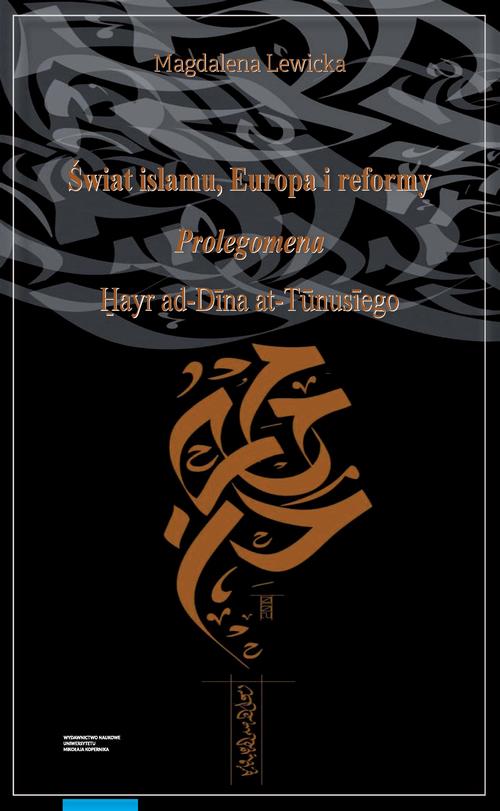 EBOOK Świat islamu, Europa i reformy. Prolegomena Hayr ad-Dīna at-Tūnusīego