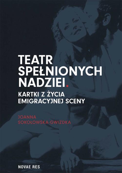 EBOOK Teatr spełnionych nadziei. Kartki z życia emigracyjnej sceny