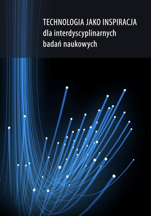 EBOOK Technologia jako inspiracja dla interdyscyplinarnych badań naukowych