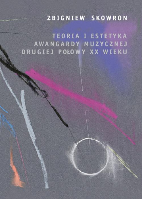 EBOOK Teoria i estetyka awangardy muzycznej drugiej połowy XX wieku