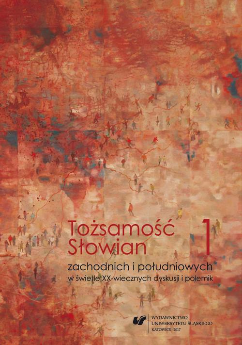 EBOOK Tożsamość Słowian zachodnich i południowych w świetle XX-wiecznych dyskusji i polemik. T. 1 Konteksty filologiczne i kulturoznawcze